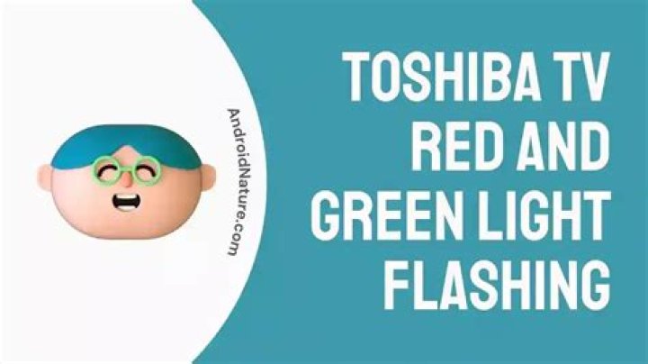 Toshiba TV: Red And Green Lights Flashing When Off - Resolved